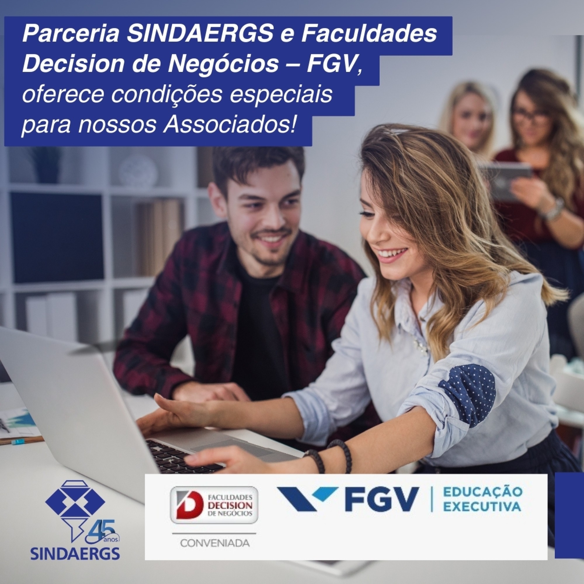 Parceria SINDAERGS e Faculdades Decision de Negócios – FGV, oferece condições especiais para nossos associados! Parceria SINDAERGS e Faculdades Decision de Negócios – FGV, oferece condições especiais para nossos associados! - O SINDAERGS – Sindicato dos Administradores no Estado do Rio Grande Sul, representa os Administradores gaúchos.