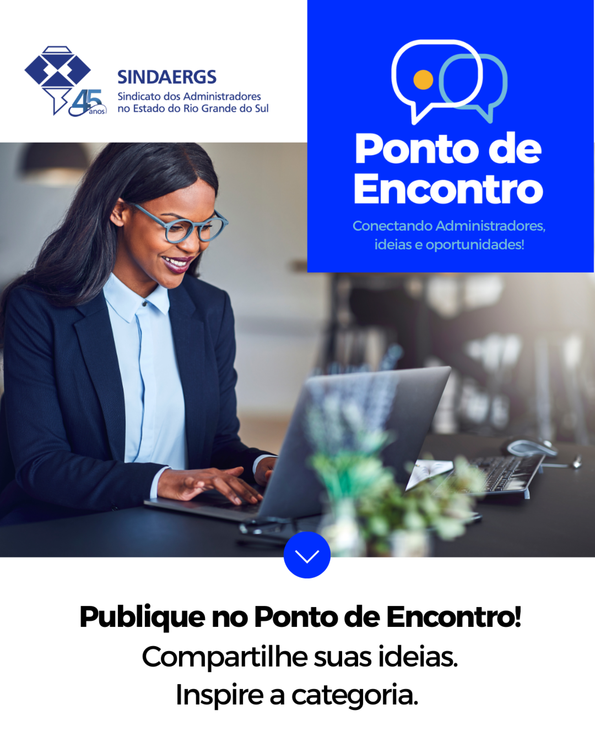 O SINDAERGS acaba de lançar um novo espaço para dar voz a quem vive a Administração no dia a dia: Ponto de Encontro O SINDAERGS acaba de lançar um novo espaço para dar voz a quem vive a Administração no dia a dia: Ponto de Encontro - O SINDAERGS – Sindicato dos Administradores no Estado do Rio Grande Sul, representa os Administradores gaúchos.