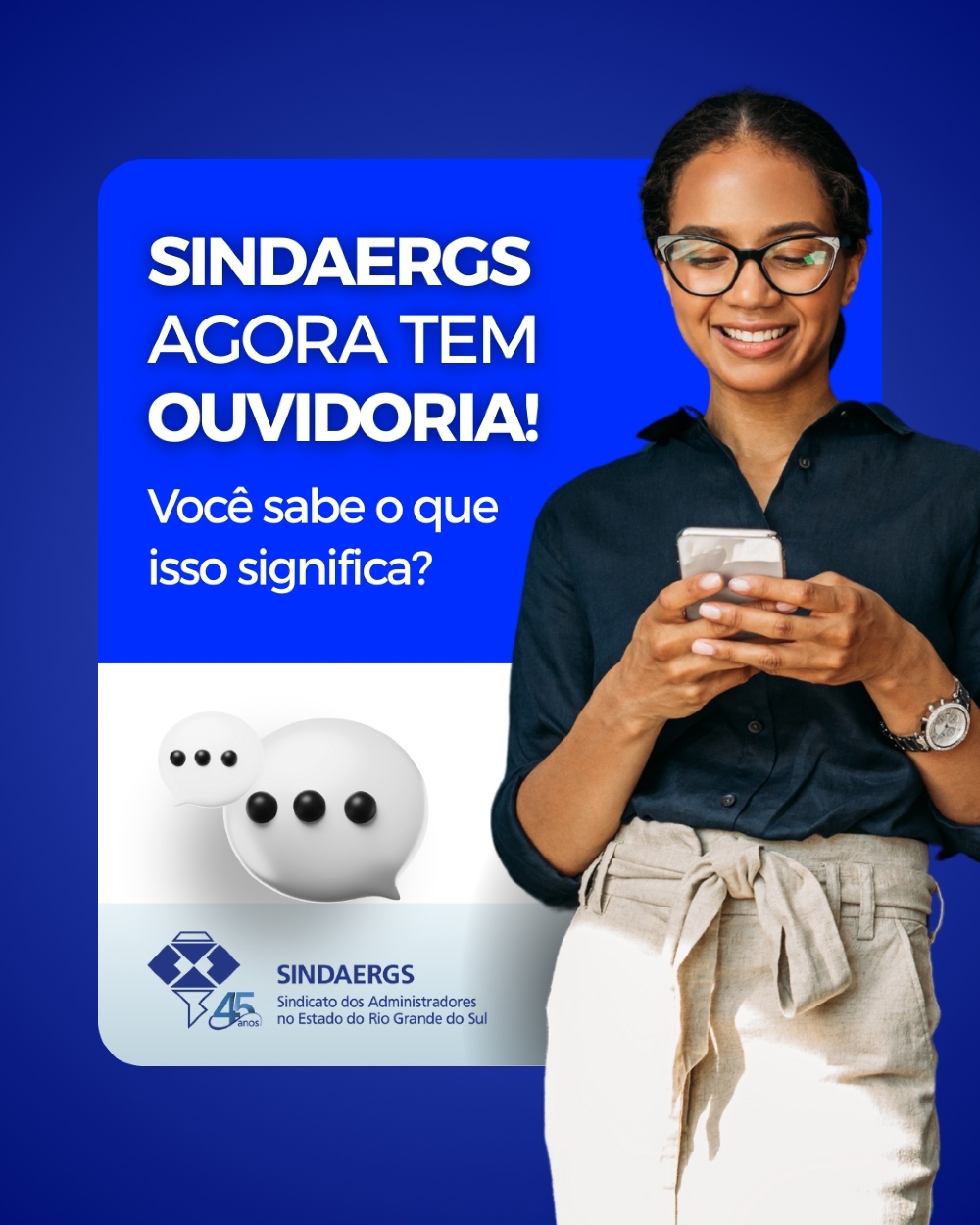 SINDAERGS agora tem OUVIDORIA! SINDAERGS agora tem OUVIDORIA! - O SINDAERGS – Sindicato dos Administradores no Estado do Rio Grande Sul, representa os Administradores gaúchos.