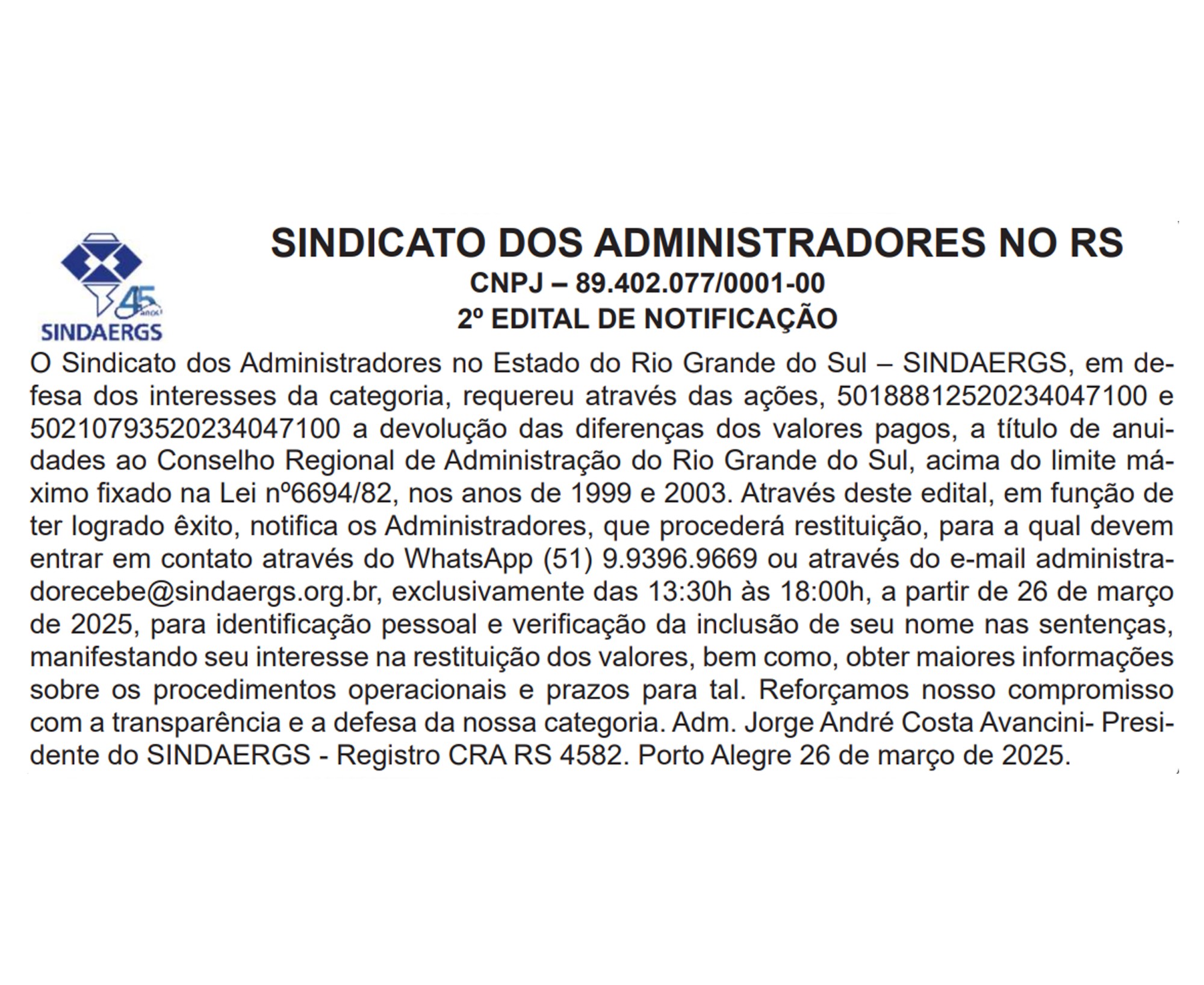 2º EDITAL DE NOTIFICAÇÃO 2º EDITAL DE NOTIFICAÇÃO - O SINDAERGS – Sindicato dos Administradores no Estado do Rio Grande Sul, representa os Administradores gaúchos.