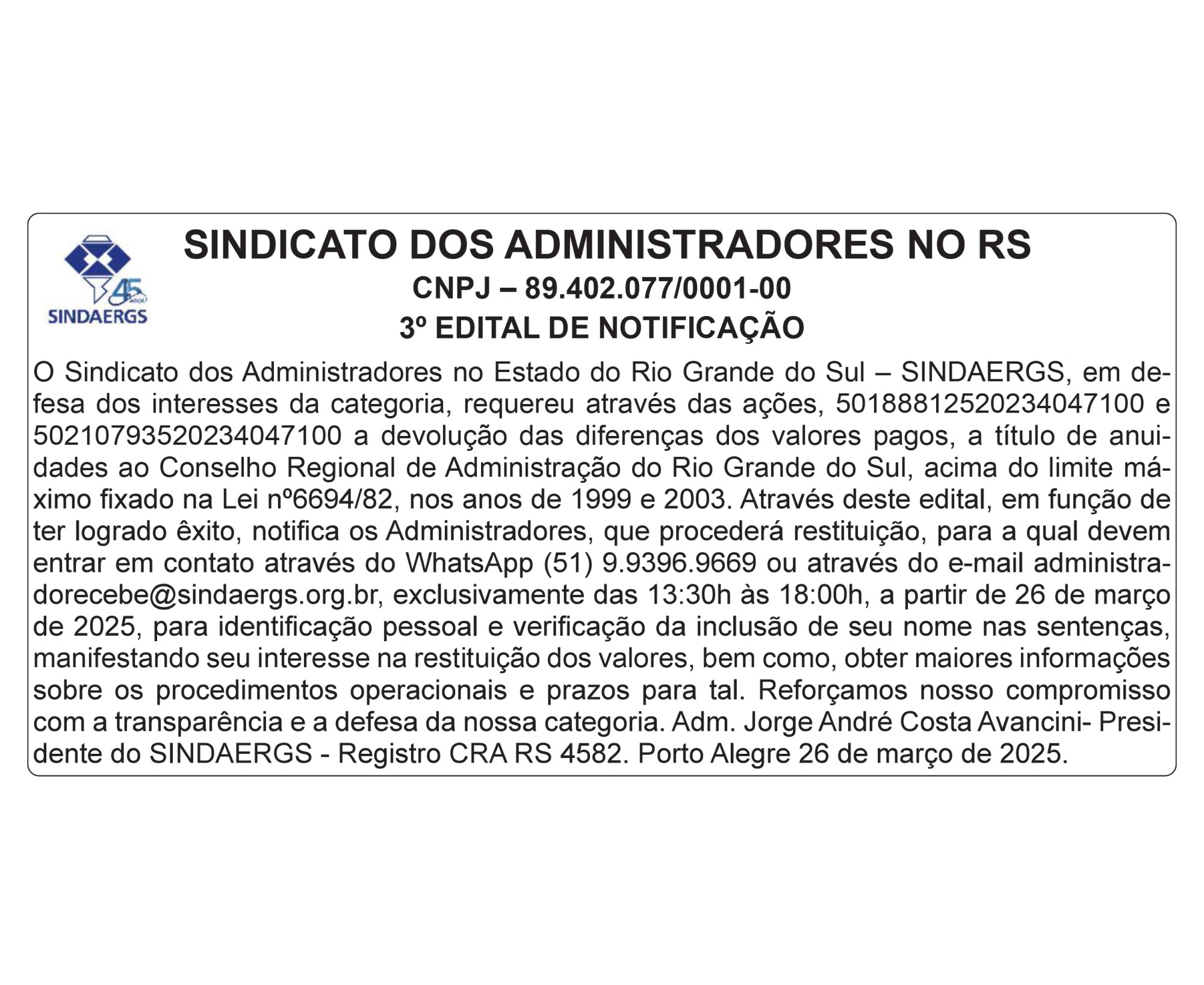 3º EDITAL DE NOTIFICAÇÃO 3º EDITAL DE NOTIFICAÇÃO - O SINDAERGS – Sindicato dos Administradores no Estado do Rio Grande Sul, representa os Administradores gaúchos.