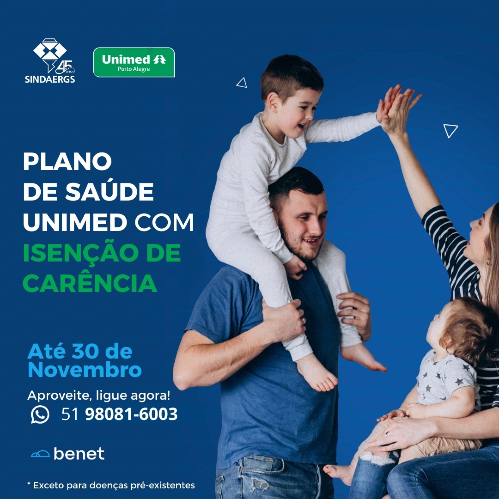 PLANO DE SAÚDE UNIMED COM ISENÇÃO DE CARÊNCIA PLANO DE SAÚDE UNIMED COM ISENÇÃO DE CARÊNCIA - O SINDAERGS e a Benet negociaram condições especiais para você cuidar do bem mais importante da sua vida: a SAÚDE.